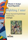 Błękitny / azul Poezja latynoamerykańskiego modernizmu (antologia). Autor: Mieszko A. Kardyni, Paweł Rogoziński. Dadada.pl Okładka książki Błękitny / azul Poezja latynoamerykańskiego modernizmu (antologia)