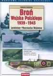 Broń Wojska Polskiego 1939-1945 Lotnictwo Marynarka wojenna. Autor: Zasieczny Andrzej. Dadada.pl Okładka książki Broń Wojska Polskiego 1939-1945 Lotnictwo Marynarka wojenna