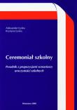 Ceremoniał szkolny. Autor: Łynka Aleksander, Łynka Krystyna. Dadada.pl Okładka książki Ceremoniał szkolny
