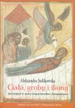 Ciała, groby i ikony. Kult świętych w ruskiej.... Autor: Sulikowska-Gąska Aleksandra. Dadada.pl Okładka książki Ciała, groby i ikony. Kult świętych w ruskiej...