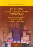 Co się dzieje z tradycyjną rodziną wietnamską?. Autor: Szymańska-Matusiewicz Grażyna. Dadada.pl Okładka książki Co się dzieje z tradycyjną rodziną wietnamską?