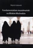 Okładka książki Fundamentalizm muzułmański na Bliskim Wschodzie