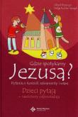 Gdzie spotykamy Jezusa?. Autor: Albert Biesinger, Helga Kohler-Spiegel. Dadada.pl Okładka książki Gdzie spotykamy Jezusa?