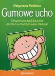 Gumowe ucho. Ćwiczenia percepcji słuchowej. Autor: Podleśna Małgorzata. Dadada.pl Okładka książki Gumowe ucho. Ćwiczenia percepcji słuchowej