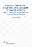 Handel równoległy produktami leczniczymi w prawie unijnym. Autor: Roszak Michał. Dadada.pl Okładka książki Handel równoległy produktami leczniczymi w prawie unijnym