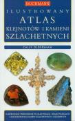 Ilustrowany atlas klejnotów i kamieni szlachetnych. Autor: Oldershaw Cally. Dadada.pl Okładka książki Ilustrowany atlas klejnotów i kamieni szlachetnych