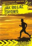 Jak biegać zdrowo. Autor: Andrzej Peszek, Agnieszka Przybylska. Dadada.pl Okładka książki Jak biegać zdrowo