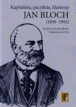 Jan Bloch 1836-1902 kapitalista pacyfista filantrop. Autor: Żor Andrzej. Dadada.pl Okładka książki Jan Bloch 1836-1902 kapitalista pacyfista filantrop