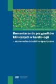 Komentarze do przypadków klinicznych w kardiologii. Autor: Grabowski Marcin, Szczerba Ewa, Cacko Andrzej. Dadada.pl Okładka książki Komentarze do przypadków klinicznych w kardiologii