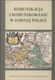Okładka książki Komunikacja i komunikowanie w dawnej Polsce