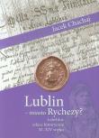 Lublin - miasto Rychezy?. Autor: Chachaj Jacek. Dadada.pl Okładka książki Lublin - miasto Rychezy?