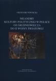 Meandry kultury politycznej w Polsce od średniowiecza do II wojny światowej. Autor: Piwnicki Grzegorz. Dadada.pl Okładka książki Meandry kultury politycznej w Polsce od średniowiecza do II wojny światowej