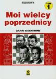 Moi wielcy poprzednicy T.1 RM. Autor: Kasparow Garri. Dadada.pl Okładka książki Moi wielcy poprzednicy T.1 RM