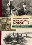 Mój chłopiec, motor i ja. Autor: Korolec-Bujakowska Halina. Dadada.pl Okładka książki Mój chłopiec, motor i ja