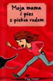 Moja mama i pies z piekła rodem. Autor: Meg Harper. Dadada.pl Okładka książki Moja mama i pies z piekła rodem