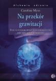 Na przekór grawitacji. Autor: Caroline Myss. Dadada.pl Okładka książki Na przekór grawitacji