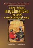 Nauka i kultura muzułmańska i jej wpływ na średniowieczną Europę. Autor: Pachniak Katarzyna. Dadada.pl Okładka książki Nauka i kultura muzułmańska i jej wpływ na średniowieczną Europę