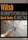 Neuropsychologia kliniczna Walsha. Autor: David Darby, Kevin Walsh. Dadada.pl Okładka książki Neuropsychologia kliniczna Walsha