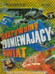 Odkrywamy zdumiewający świat. Autor: Bedoyere Camilla, Farndon John, Graham Ian. Dadada.pl Okładka książki Odkrywamy zdumiewający świat