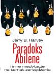 Paradoks Abilene i inne medytacje na temat zarządzania. Autor: Harvey Jerry. Dadada.pl Okładka książki Paradoks Abilene i inne medytacje na temat zarządzania