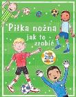Piłka nożna jak to zrobić. Autor: Praca zbiorowa. Dadada.pl Okładka książki Piłka nożna jak to zrobić