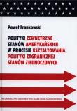Okładka książki Polityki zewnętrzne stanów amerykańskich w procesie kształtowania polityki zagranicznej Stanów Zjednoczonych