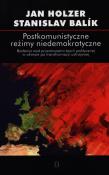 Postkomunistyczne reżimy niedemokratyczne. Autor: Holzer Jan, Balik Stanislav. Dadada.pl Okładka książki Postkomunistyczne reżimy niedemokratyczne