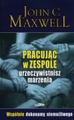 Pracując w zespole urzeczywistnisz marzenia. Autor: John C. Maxwell. Dadada.pl Okładka książki Pracując w zespole urzeczywistnisz marzenia