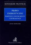 Prawo energetyczne Wartości i instrumenty ich realizacji. Autor: Szafrański Adam. Dadada.pl Okładka książki Prawo energetyczne Wartości i instrumenty ich realizacji