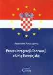 Proces integracji Chorwacji z Unią Europejską. Autor: Puszczewicz Agnieszka. Dadada.pl Okładka książki Proces integracji Chorwacji z Unią Europejską