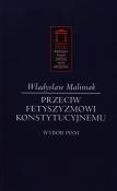 Przeciw fetyszyzmowi konstytucyjnemu. Autor: Maliniak Władysław. Dadada.pl Okładka książki Przeciw fetyszyzmowi konstytucyjnemu