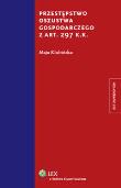 Przestępstwo oszustwa gospodarczego z art. 297 k.k.. Autor: Klubińska Maja. Dadada.pl Okładka książki Przestępstwo oszustwa gospodarczego z art. 297 k.k.