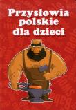 Przysłowia polskie dla dzieci. Autor: Opracowanie zbiorowe. Dadada.pl Okładka książki Przysłowia polskie dla dzieci