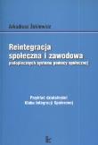 Reintegracja społeczna i zawodowa podopiecznych systemu pomocy społecznej. Autor: Żukiewicz Arkadiusz. Dadada.pl Okładka książki Reintegracja społeczna i zawodowa podopiecznych systemu pomocy społecznej
