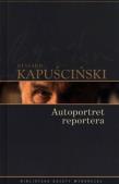 Ryszard Kapuściński T.09 - Autoportret reportera. Autor: Ryszard Kapuściński. Dadada.pl Okładka książki Ryszard Kapuściński T.09 - Autoportret reportera