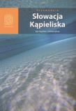 Słowacja. Kąpieliska termalne i mineralne Wyd. III. Autor: Swajdo Jarosław. Dadada.pl Okładka książki Słowacja. Kąpieliska termalne i mineralne Wyd. III