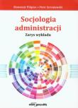Socjologia administracji. Autor: Pilipiec Sławomir, Szreniawski Piotr. Dadada.pl Okładka książki Socjologia administracji