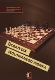 Strategia izolowanego pionka. Autor: Bielawski Aleksander, Michalczyszyn Adrian, Stecko Oleg. Dadada.pl Okładka książki Strategia izolowanego pionka