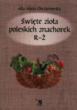Święte zioła poleskich znachorek. Tom 3  R-Ż. Autor: Alla Alicja Chrzanowska. Dadada.pl Okładka książki Święte zioła poleskich znachorek. Tom 3  R-Ż