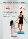 Technika wykonywania ćwiczeń leczniczych w.2009. Autor: Adam Rosławski, Skolimowski Tadeusz. Dadada.pl Okładka książki Technika wykonywania ćwiczeń leczniczych w.2009