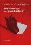 Transformacja czy niepodległość. Autor: Chodakiewicz Marek Jan. Dadada.pl Okładka książki Transformacja czy niepodległość