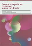 Twórcze zmaganie się ze stresem szansą na zdrowie. Autor: Wrona-Polańska Helena. Dadada.pl Okładka książki Twórcze zmaganie się ze stresem szansą na zdrowie