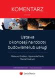 Ustawa o koncesji na roboty budowlane lub usługi Komentarz. Autor: Grabiec Mateusz, Ferek Agnieszka, Fredrych Marta. Dadada.pl Okładka książki Ustawa o koncesji na roboty budowlane lub usługi Komentarz