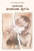 Okładka książki Uzdrowić zranione życie