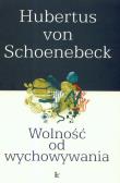 Wolność od wychowywania. Autor: Schoenebeck Hubertus. Dadada.pl Okładka książki Wolność od wychowywania