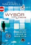 Wybór należy do ciebie. Autor: John C. Maxwell. Dadada.pl Okładka książki Wybór należy do ciebie
