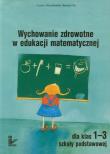 Wychowanie zdrowotne w edukacji matematycznej 1-3. Autor: Stypułkowski Cezary, Flis Renata. Dadada.pl Okładka książki Wychowanie zdrowotne w edukacji matematycznej 1-3