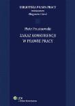 Zakaz konkurencji w prawie pracy. Autor: Góral Zbigniew, Prusinowski Piotr. Dadada.pl Okładka książki Zakaz konkurencji w prawie pracy