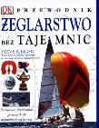 Żeglarstwo bez tajemnic Przewodnik. Autor: Sleight Steve. Dadada.pl Okładka książki Żeglarstwo bez tajemnic Przewodnik