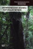 Zrównoważony rozwój - naturalny wybór. Autor: Burchard-Dziubińska Małgorzata, Rzeńca Agnieszka, Drzazga Dominik. Dadada.pl Okładka książki Zrównoważony rozwój - naturalny wybór
